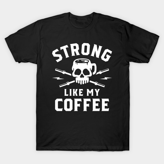 Strong Like My Coffee T-Shirt by brogressproject